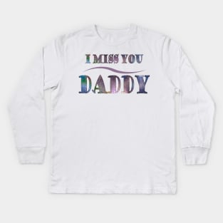 i miss you daddy t-shirt Kids Long Sleeve T-Shirt